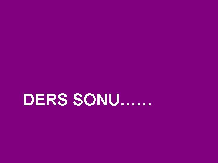 DERS SONU…… 