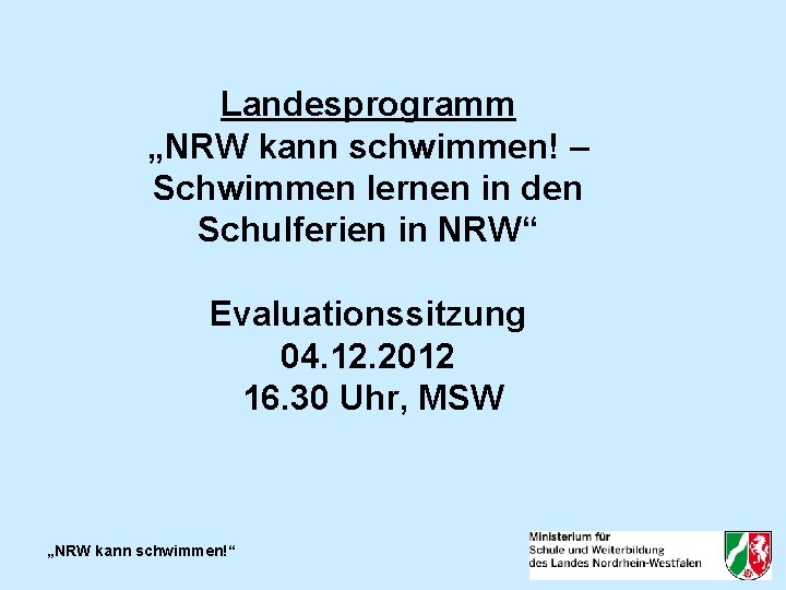 Landesprogramm „NRW kann schwimmen! – Schwimmen lernen in den Schulferien in NRW“ Evaluationssitzung 04.