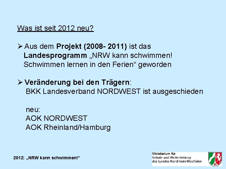 Was ist seit 2012 neu? Ø Aus dem Projekt (2008 - 2011) ist das