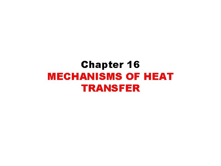 Chapter 16 MECHANISMS OF HEAT TRANSFER 