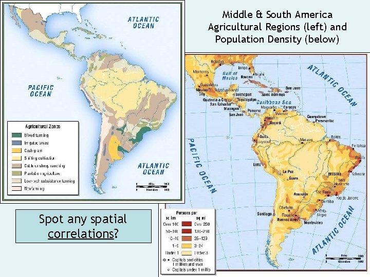 Middle & South America Agricultural Regions (left) and Population Density (below) Spot any spatial