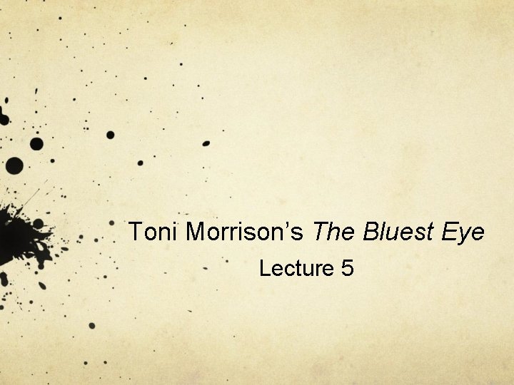 Toni Morrison’s The Bluest Eye Lecture 5 