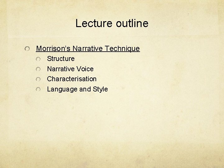Lecture outline Morrison’s Narrative Technique Structure Narrative Voice Characterisation Language and Style 