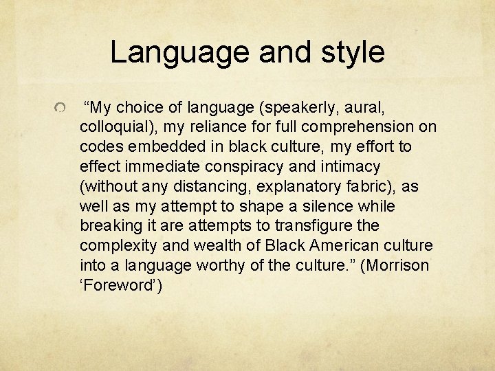 Language and style “My choice of language (speakerly, aural, colloquial), my reliance for full