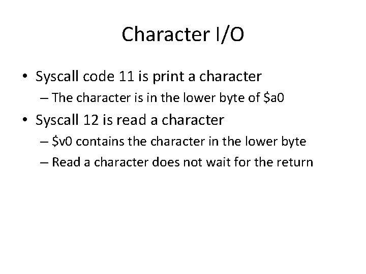 Character I/O • Syscall code 11 is print a character – The character is