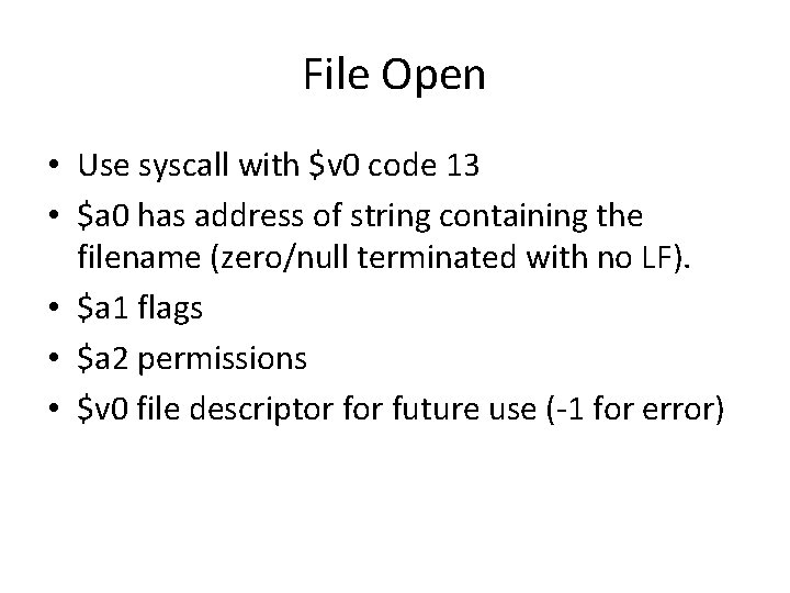 File Open • Use syscall with $v 0 code 13 • $a 0 has