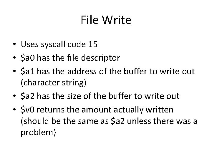 File Write • Uses syscall code 15 • $a 0 has the file descriptor