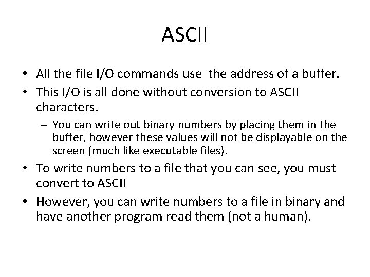 ASCII • All the file I/O commands use the address of a buffer. •