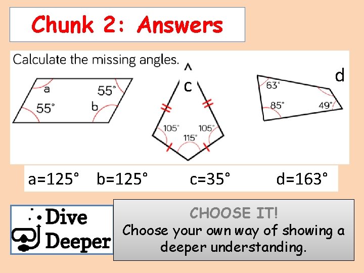 Chunk 2: Answers d c a=125° b=125° c=35° d=163° CHOOSE IT! Choose your own