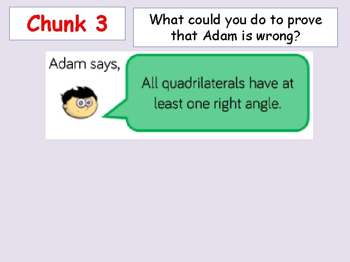 Chunk 3 What could you do to prove that Adam is wrong? 