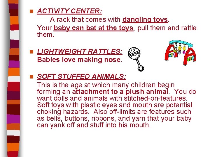 n ACTIVITY CENTER: A rack that comes with dangling toys. Your baby can bat