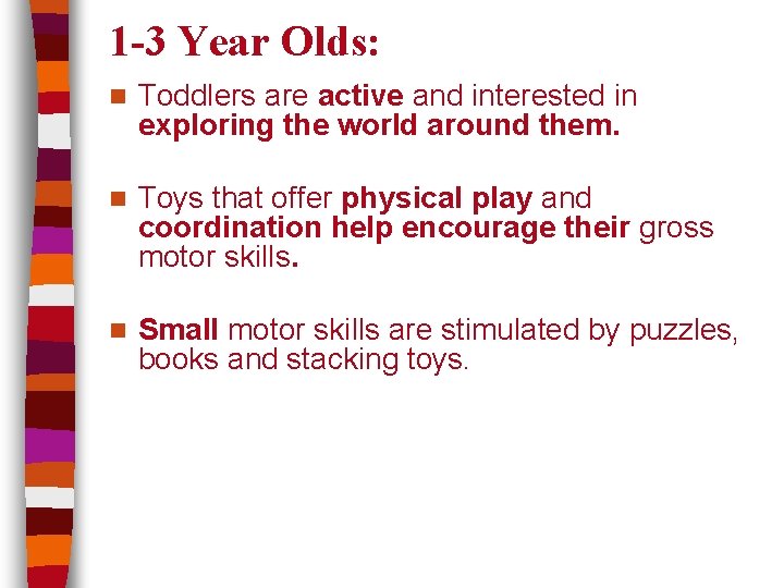 1 -3 Year Olds: n Toddlers are active and interested in exploring the world
