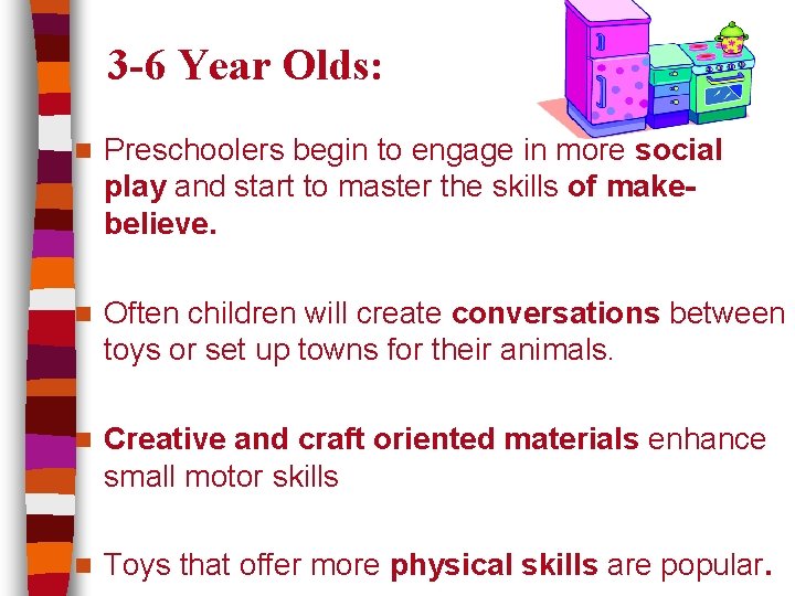 3 -6 Year Olds: n Preschoolers begin to engage in more social play and
