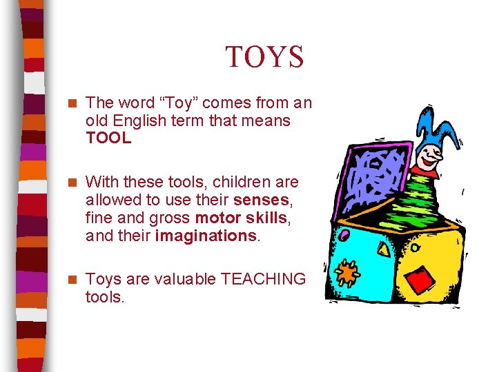 TOYS n The word “Toy” comes from an old English term that means TOOL