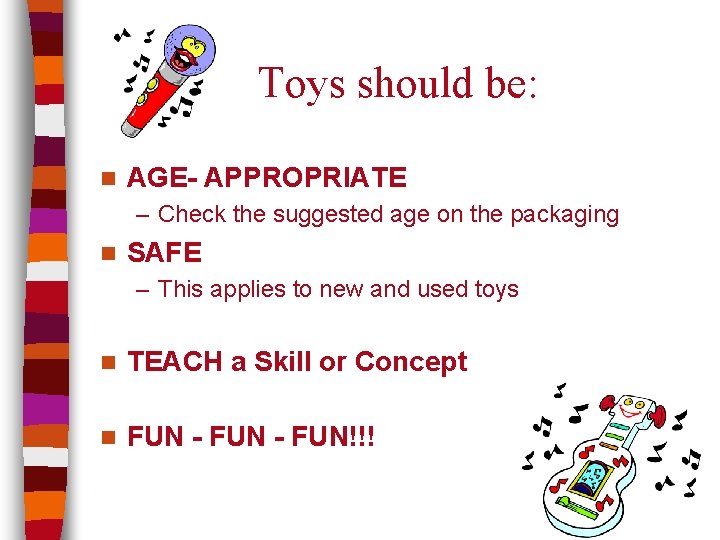Toys should be: n AGE- APPROPRIATE – Check the suggested age on the packaging