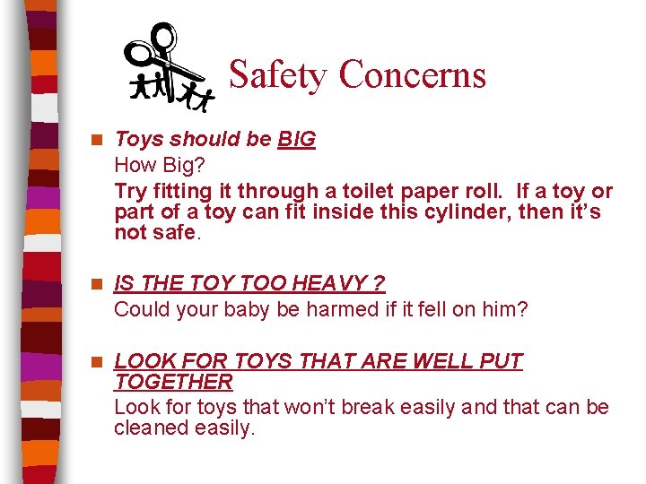 Safety Concerns n Toys should be BIG How Big? Try fitting it through a