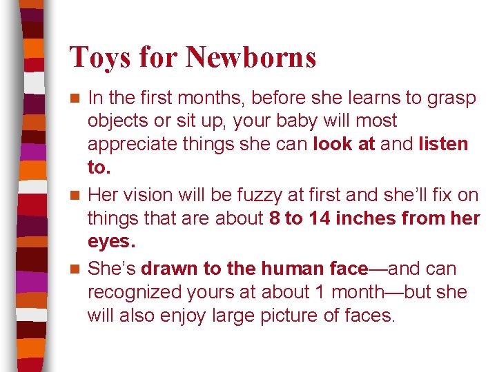 Toys for Newborns In the first months, before she learns to grasp objects or