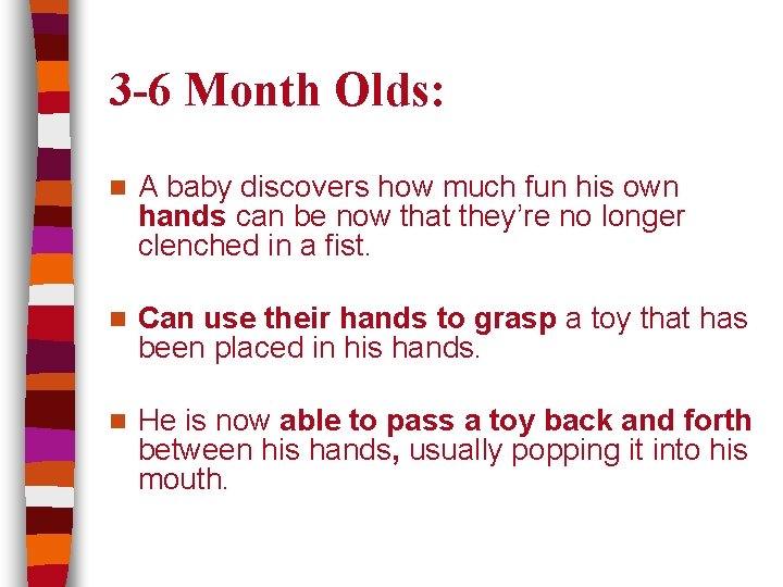 3 -6 Month Olds: n A baby discovers how much fun his own hands