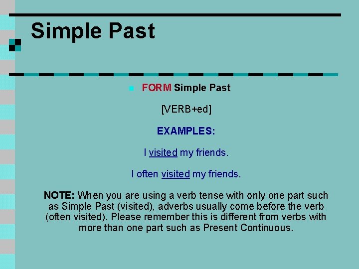 Simple Past n FORM Simple Past [VERB+ed] EXAMPLES: I visited my friends. I often