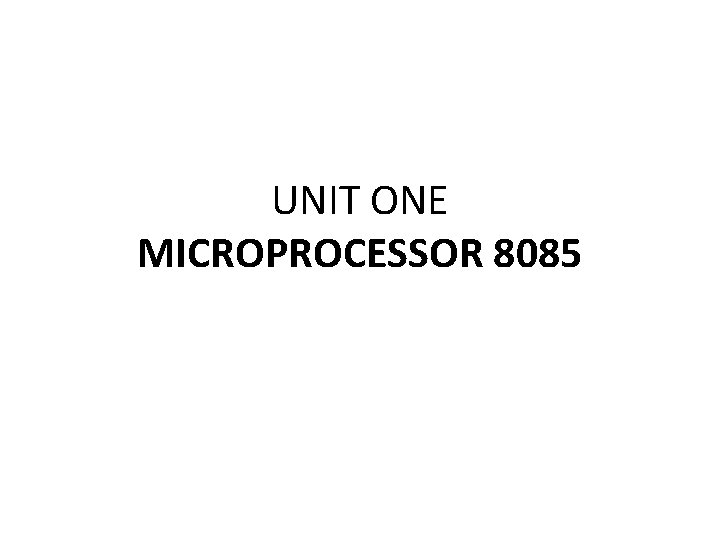 UNIT ONE MICROPROCESSOR 8085 