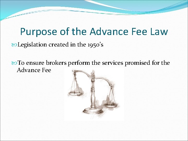 Purpose of the Advance Fee Law Legislation created in the 1950’s To ensure brokers
