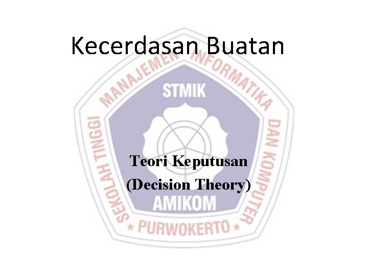 Kecerdasan Buatan Teori Keputusan (Decision Theory) 