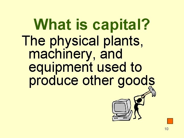 What is capital? The physical plants, machinery, and equipment used to produce other goods