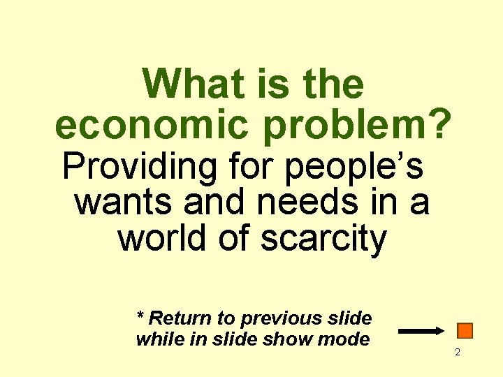 What is the economic problem? Providing for people’s wants and needs in a world