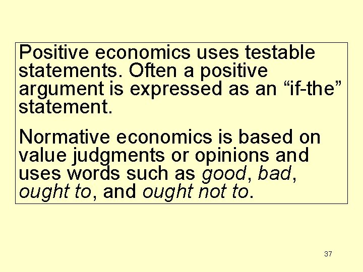 Positive economics uses testable statements. Often a positive argument is expressed as an “if-the”