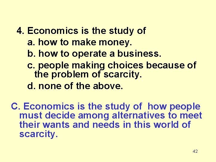 4. Economics is the study of a. how to make money. b. how to