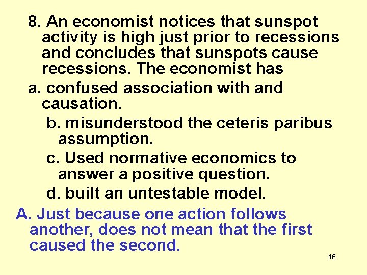 8. An economist notices that sunspot activity is high just prior to recessions and