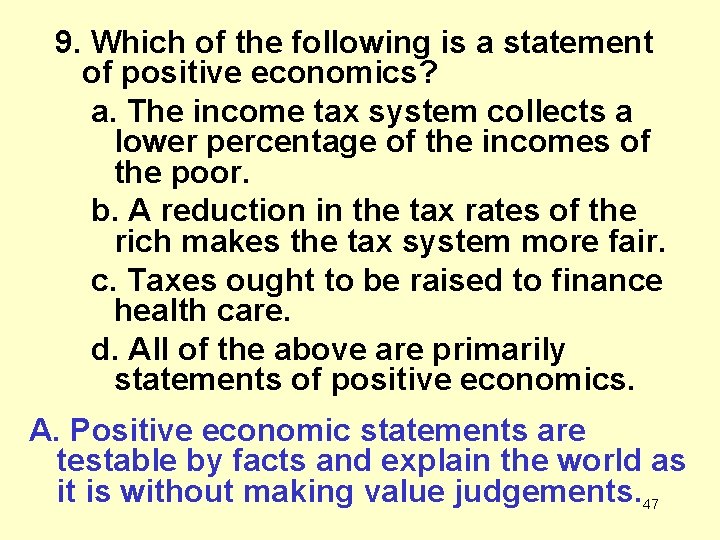 9. Which of the following is a statement of positive economics? a. The income