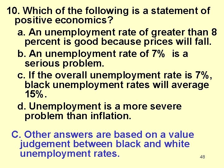 10. Which of the following is a statement of positive economics? a. An unemployment