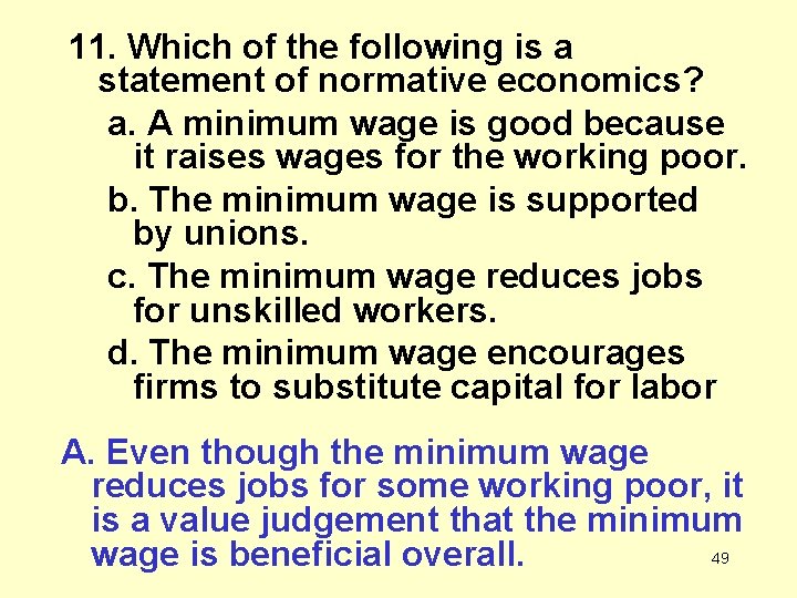 11. Which of the following is a statement of normative economics? a. A minimum