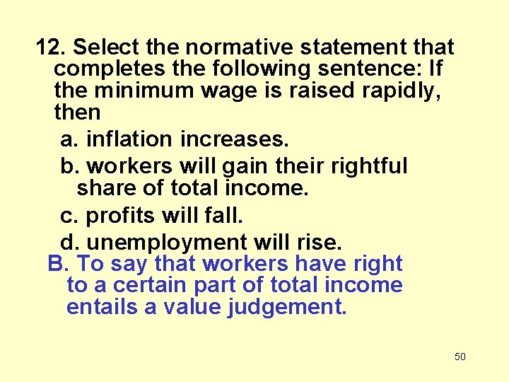 12. Select the normative statement that completes the following sentence: If the minimum wage