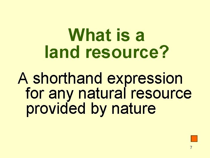 What is a land resource? A shorthand expression for any natural resource provided by