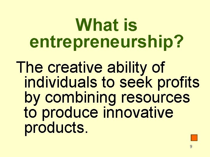 What is entrepreneurship? The creative ability of individuals to seek profits by combining resources