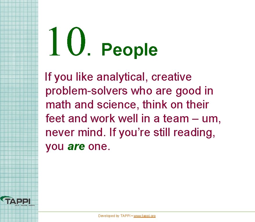 10. People If you like analytical, creative problem-solvers who are good in math and