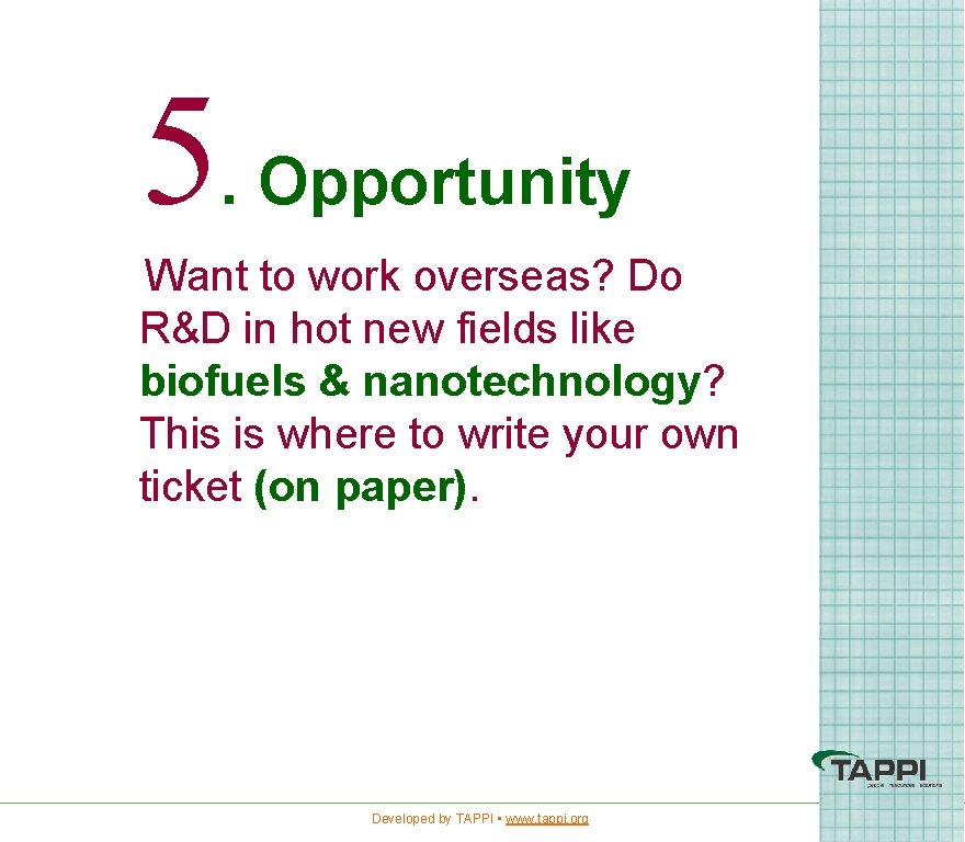 5. Opportunity Want to work overseas? Do R&D in hot new fields like biofuels