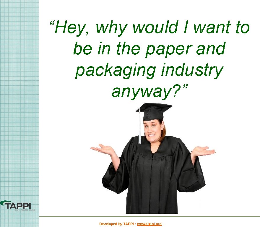 “Hey, why would I want to be in the paper and packaging industry anyway?