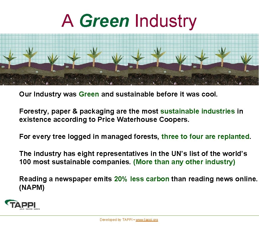 A Green Industry Our Industry was Green and sustainable before it was cool. Forestry,