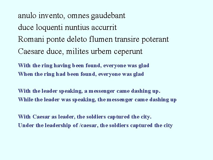 anulo invento, omnes gaudebant duce loquenti nuntius accurrit Romani ponte deleto flumen transire poterant anulo invento, omnes gaudebant duce loquenti nuntius accurrit Romani ponte deleto flumen transire poterant