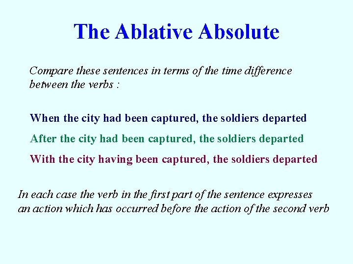 The Ablative Absolute Compare these sentences in terms of the time difference between the The Ablative Absolute Compare these sentences in terms of the time difference between the