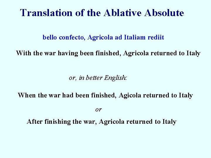 Translation of the Ablative Absolute bello confecto, Agricola ad Italiam rediit With the war Translation of the Ablative Absolute bello confecto, Agricola ad Italiam rediit With the war
