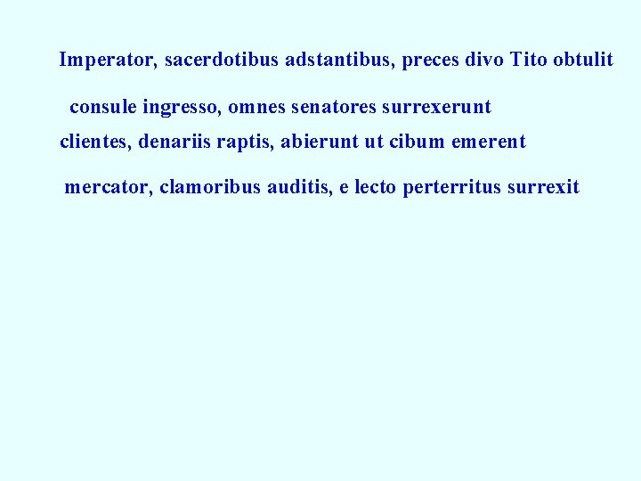 Imperator, sacerdotibus adstantibus, preces divo Tito obtulit consule ingresso, omnes senatores surrexerunt clientes, denariis Imperator, sacerdotibus adstantibus, preces divo Tito obtulit consule ingresso, omnes senatores surrexerunt clientes, denariis