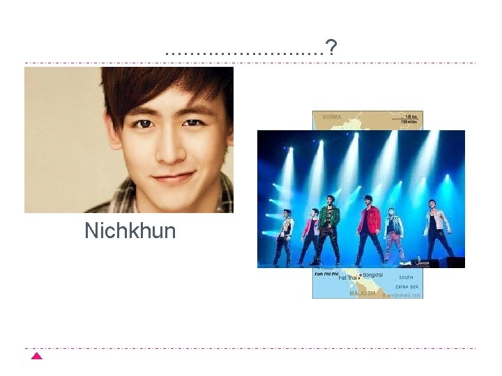 . . . ? Nichkhun 