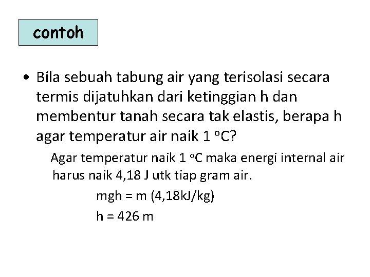 contoh • Bila sebuah tabung air yang terisolasi secara termis dijatuhkan dari ketinggian h