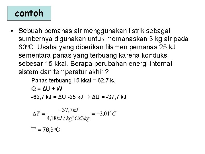 contoh • Sebuah pemanas air menggunakan listrik sebagai sumbernya digunakan untuk memanaskan 3 kg