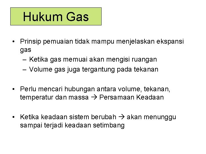 Hukum Gas • Prinsip pemuaian tidak mampu menjelaskan ekspansi gas – Ketika gas memuai