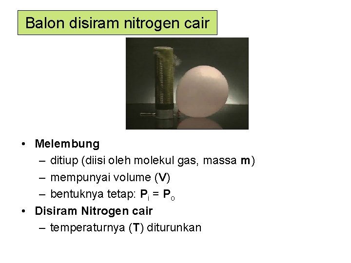 Balon disiram nitrogen cair • Melembung – ditiup (diisi oleh molekul gas, massa m)